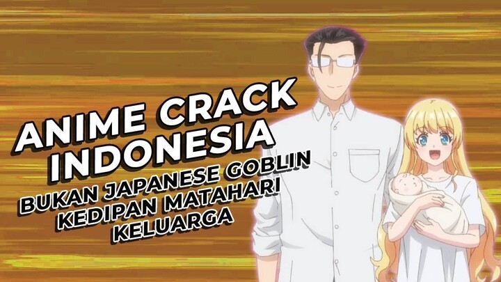 Anime Crack Indonesia - Bukan Japanese Goblin, Kedipan Matahari, Keluarga