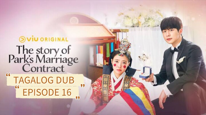 the story of park's marriage Contract / Tagalog dub / EPISODE 16