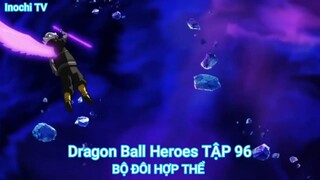 Dragon Ball Heroes TẬP 96-BỘ ĐÔI HỢP THỂ