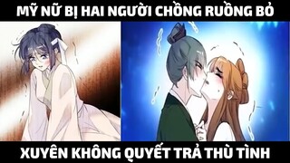 Mỹ Nữ Bị Hai Người Chồng Ruồng Bỏ Xuyên Không Quyết Trả T.hù Tình | Trà Sữa Review