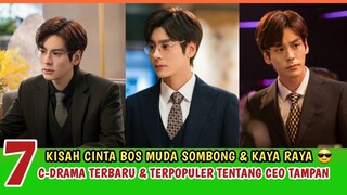 7 DRAMA CHINA BARU TENTANG CEO MUDA TAMPAN & KAYA RAYA JATUH CINTA PADA GADIS BIASA