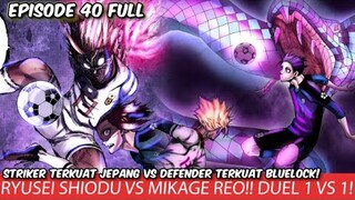 BLUE LOCK EPISODE 40 - GOLL RYUSEI SHIDOU VS DEFENDER TERKUAT BLUELOCK = MIKAGE REO!!! SKOR 2 - 2!!