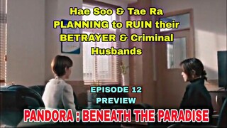 Hae Soo & Tae Ra's PLAN 2 TAKE DOWN their Husbands |  Pandora: Beneath the Paradise EPI. 12 PREVIEW|