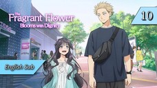 The Fragrant Flowers Blooms with Dignity - 10 - ENG SUB