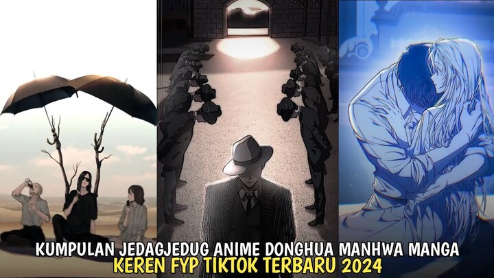 KUMPULAN JEDAGJEDUG ANIME DONGHUA MANHUA MANGA FYP TIKTOK TERBARU 2024