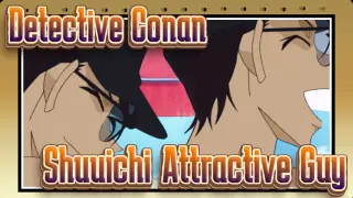 Detective Conan|[Focus Shuuichi]I can be considered as attractive, but not a good man