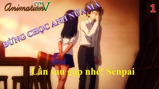 Đừng chọc anh nữa mà tập 1 Lần sau gặp nhé! Senpai