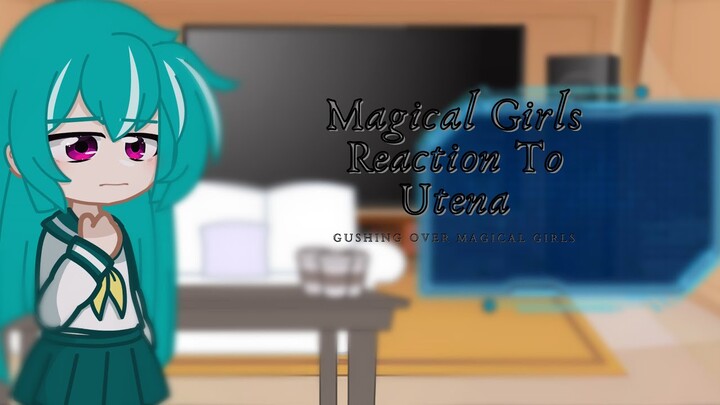Magical Girls Reaction To Utena/GCVN-EG/By: Youka