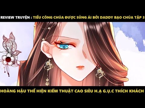 Tiểu Công Chúa Được Sủng Ái Bởi Daddy Bạo Chúa Tập 3 | Truyện Tranh Siêu Nhanh | Mõm Radio