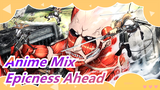 [Anime Mix] Epicness Ahead| Enjoy The Batlle Of Blood And Swords!
