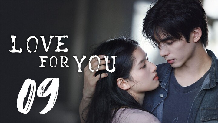 LOVE FOR YOU - EPISODE 9 [ENG SUB]