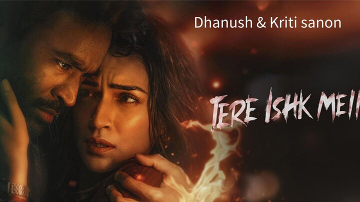 Tere ishk mein- Dhanush movie with Kriti sanon- 1080p hd