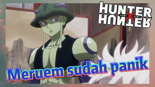 Meruem sudah panik