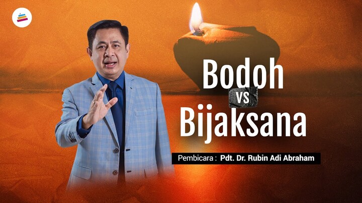 Bodoh versus Bijaksana (Pdt. Rubin Adi Abraham)