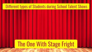 Different types of Students during School Talent Shows