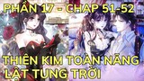 Phần 17 - THIÊN KIM TOÀN NĂNG LẬT TUNG TRỜI - Chap 51-52 | Review Truyện Tranh Hay | Bảo Ngọc Suri