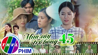 MÙA SẬY TRỔ BÔNG - TẬP 45[1]: Quyên đành bán đất dẹp lò vì niềm vui GIA ĐÌNH ĐOÀN TỤ