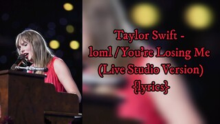 Taylor Swift - loml / You're Losing Me (Live Studio Version) {lyrics}