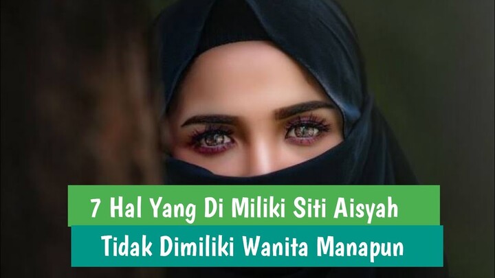 7 Hal Yang Dimiliki Aisyah Istri Rasulullah ﷺ Tidak Dimiliki Wanita Manapun Di Dunia