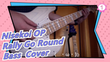 Nisekoi S2|OP-Rally Go Round(Bass Cover)_1