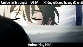 Umibe no Estranger 「AMV」 - Những giấc mơ hoang dã nhất | Hay Nhất