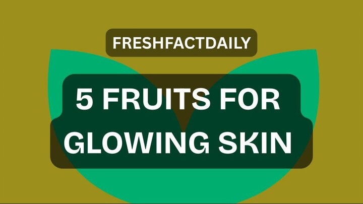 5 Fruits for Healthy, Glowing Skin ✨