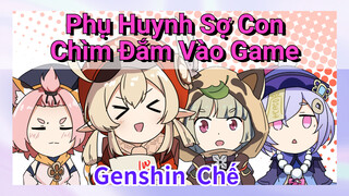 [Genshin, Chế] Phụ Huynh Sợ Con Chìm Đắm Vào Game