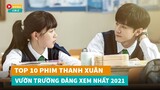 Top 10 phim ngôn tình thanh xuân vườn trường Hoa Ngữ mới hay nhất 2021|Hóng Cbiz