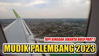 MAU MUDIK KE PALEMBANG TAPI SINGGAH DI JAKARTA KELILING MALL