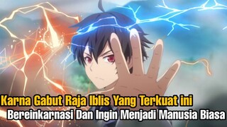 Karna Gabut Raja Iblis Overpower ini  Bereinkarnasi Menjadi Manusia Biasa ❗❗
