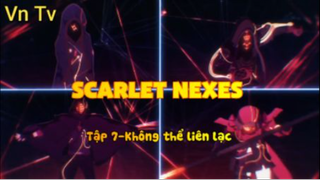 Scarlet Nexes_Tập 7-Không thể liên lạc