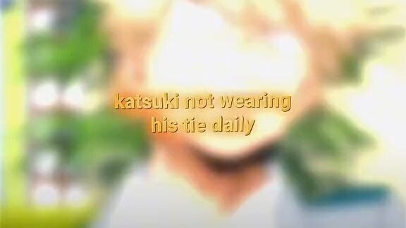 katsuki not wearing his tie daily katsuki when izuku left U.A😥