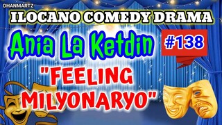 ILOCANO COMEDY DRAMA || FEELING MILYONARYO | ANIA LA KETDIN 138 | PAGKAKATAWAAN