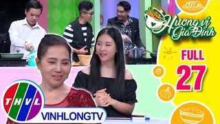 Hương vị gia đình - Tập 27: Đội chú Quốc Dân -cô Nguyễn Thị Thơi VS Đội chị Hoàng Quỳnh -anh Tuấn Tú