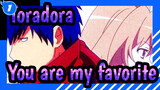 Toradora|You are my favorite and now I''ll put an end to it for you_1