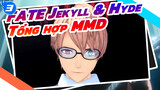 Tổng hợp Henry Jekyll & Hyde | Fate / MMD_3