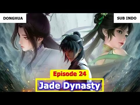 Jade Dynasty Episode 24 Sub Indo Preview
