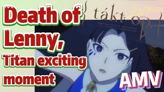 [Takt Op. Destiny]  AMV | Death of Lenny, Titan exciting moment