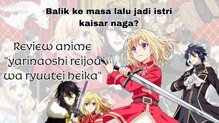 Jill karbit asal klaim ternyata kaisar naga loh ya, review anime yarinaoshi reijou wa ryuutei heika
