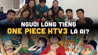 ONE PIECE | Sự thật đằng sau dàn DIỄN VIÊN LỒNG TIẾNG HTV3