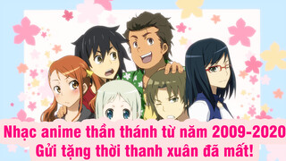 Nhạc anime thần thánh từ năm 2009-2020! Gửi tặng thời thanh xuân đã mất!