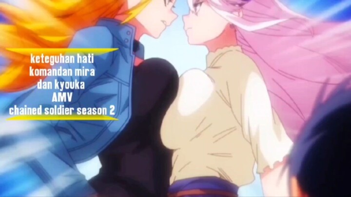 keteguhan hati komandan mira dan kyouka AMV chained soldier season 2