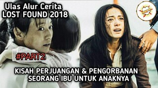 Kisah Perjuangan & Pengorbanan Seorang Ibu Untuk Anaknya - Alur Cerita Film LOST FOUND 2018 (part2)