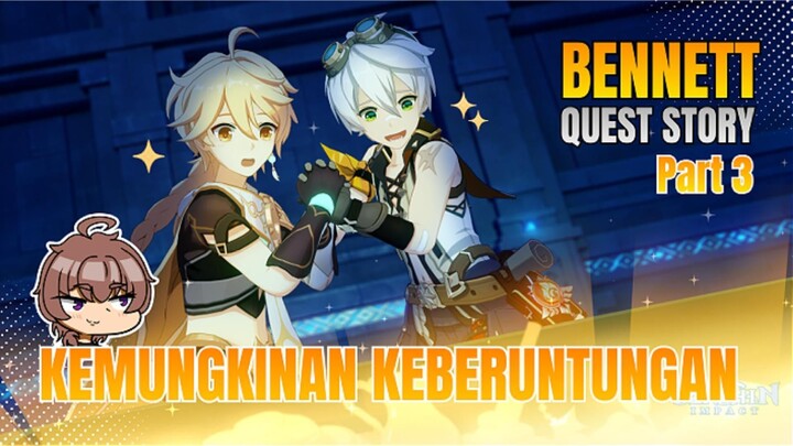 QUEST STORY/EVENT UNDANGAN: BENNETT [PART 3: Kemungkinan Keberuntungan] - Genshin Impact