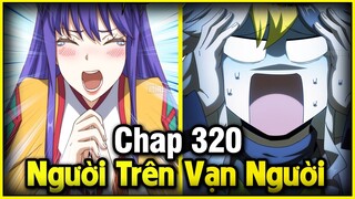 Người Trên Vạn Người Chap 320 | Review Phim Truyện Tranh Hay | Lệ Phi Vũ