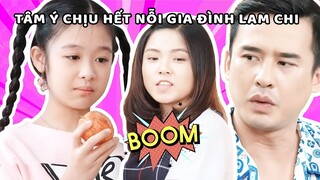 Gia đình là số 1 Phần 2 | Tâm Ý bỏ nhà đi vì hết chịu nỗi ba con Lam Chi ​