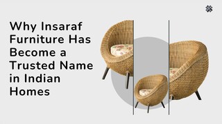Why Insaraf Furniture Has Become a Trusted Name in Indian Homes
