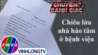 Chiêu lừa nhà hảo tâm ở bệnh viện | Chuyện cảnh giác