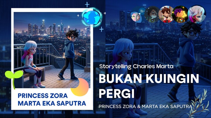 Princess Zora & Marta Eka Saputra: Bukan Kuingin Pergi | Storytelling Charles Marta
