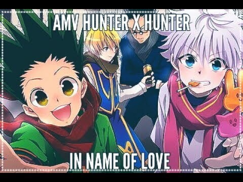 AMV Hunter x Hunter《 In Name of Love 》